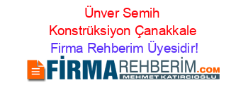 Ünver+Semih+Konstrüksiyon+Çanakkale Firma+Rehberim+Üyesidir!