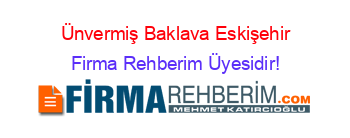 Ünvermiş+Baklava+Eskişehir Firma+Rehberim+Üyesidir!