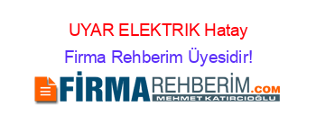 UYAR+ELEKTRIK+Hatay Firma+Rehberim+Üyesidir!