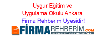 Uygur+Eğitim+ve+Uygulama+Okulu+Ankara Firma+Rehberim+Üyesidir!