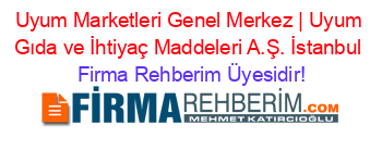Uyum+Marketleri+Genel+Merkez+|+Uyum+Gıda+ve+İhtiyaç+Maddeleri+A.Ş.+İstanbul Firma+Rehberim+Üyesidir!