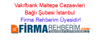 Vakıfbank+Maltepe+Cezaevleri+Bağlı+Şubesi+İstanbul Firma+Rehberim+Üyesidir!