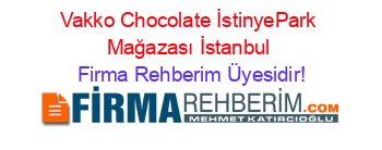 Vakko+Chocolate+İstinyePark+Mağazası+İstanbul Firma+Rehberim+Üyesidir!