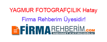 YAGMUR+FOTOGRAFÇILIK+Hatay Firma+Rehberim+Üyesidir!