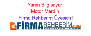 Yaren+Bilgisayar+Motor+Mardin Firma+Rehberim+Üyesidir!