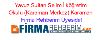 Yavuz+Sultan+Selim+İlköğretim+Okulu+(Karaman+Merkez)+Karaman Firma+Rehberim+Üyesidir!