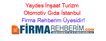 Yaydes+İnşaat+Turizm+Otomotiv+Gıda+İstanbul Firma+Rehberim+Üyesidir!