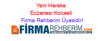 Yeni+Hereke+Eczanesi+Kocaeli Firma+Rehberim+Üyesidir!
