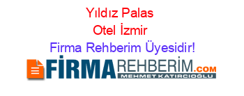Yıldız+Palas+Otel+İzmir Firma+Rehberim+Üyesidir!