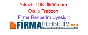 Yıldızlı+TOKİ+İlköğretim+Okulu+Trabzon Firma+Rehberim+Üyesidir!