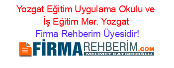 Yozgat+Eğitim+Uygulama+Okulu+ve+İş+Eğitim+Mer.+Yozgat Firma+Rehberim+Üyesidir!