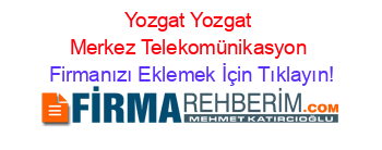 Yozgat+Yozgat+Merkez+Telekomünikasyon Firmanızı+Eklemek+İçin+Tıklayın!
