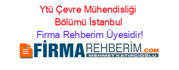 Ytü+Çevre+Mühendisliği+Bölümü+İstanbul Firma+Rehberim+Üyesidir!
