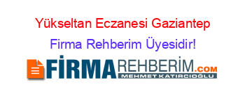 Yükseltan+Eczanesi+Gaziantep Firma+Rehberim+Üyesidir!