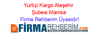 Yurtiçi+Kargo+Alaşehir+Şubesi+Manisa Firma+Rehberim+Üyesidir!