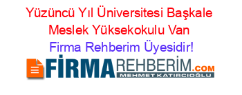 Yüzüncü+Yıl+Üniversitesi+Başkale+Meslek+Yüksekokulu+Van Firma+Rehberim+Üyesidir!