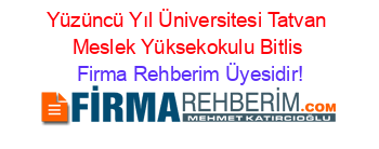 Yüzüncü+Yıl+Üniversitesi+Tatvan+Meslek+Yüksekokulu+Bitlis Firma+Rehberim+Üyesidir!