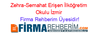 Zehra-Semahat+Erişen+İlköğretim+Okulu+İzmir Firma+Rehberim+Üyesidir!