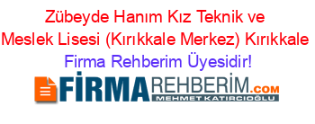 Zübeyde+Hanım+Kız+Teknik+ve+Meslek+Lisesi+(Kırıkkale+Merkez)+Kırıkkale Firma+Rehberim+Üyesidir!