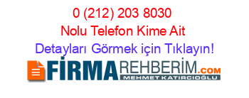 0+(212)+203+8030+Nolu+Telefon+Kime+Ait Detayları+Görmek+için+Tıklayın!