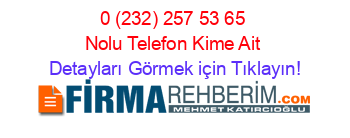 0+(232)+257+53+65+Nolu+Telefon+Kime+Ait Detayları+Görmek+için+Tıklayın!