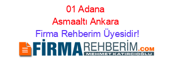 01+Adana+Asmaaltı+Ankara Firma+Rehberim+Üyesidir!