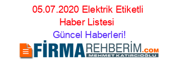 05.07.2020+Elektrik+Etiketli+Haber+Listesi+ Güncel+Haberleri!