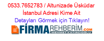 0533.7652783+/+Altunizade+Üsküdar+İstanbul+Adresi+Kime+Ait Detayları+Görmek+için+Tıklayın!