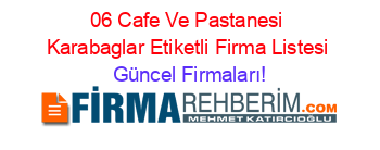 06+Cafe+Ve+Pastanesi+Karabaglar+Etiketli+Firma+Listesi Güncel+Firmaları!