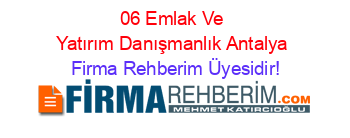 06+Emlak+Ve+Yatırım+Danışmanlık+Antalya Firma+Rehberim+Üyesidir!