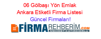 06+Gölbaşı+Yön+Emlak+Ankara+Etiketli+Firma+Listesi Güncel+Firmaları!