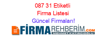 087+31+Etiketli+Firma+Listesi Güncel+Firmaları!