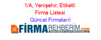 1/A,+Yenişehir,+Etiketli+Firma+Listesi Güncel+Firmaları!