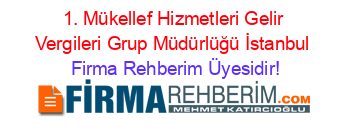 1.+Mükellef+Hizmetleri+Gelir+Vergileri+Grup+Müdürlüğü+İstanbul Firma+Rehberim+Üyesidir!