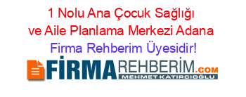 1+Nolu+Ana+Çocuk+Sağlığı+ve+Aile+Planlama+Merkezi+Adana Firma+Rehberim+Üyesidir!