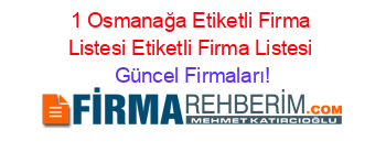 1+Osmanağa+Etiketli+Firma+Listesi+Etiketli+Firma+Listesi Güncel+Firmaları!