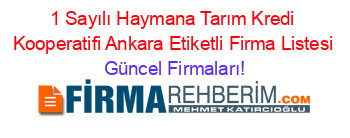 1+Sayılı+Haymana+Tarım+Kredi+Kooperatifi+Ankara+Etiketli+Firma+Listesi Güncel+Firmaları!