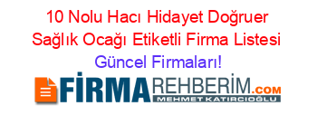 10+Nolu+Hacı+Hidayet+Doğruer+Sağlık+Ocağı+Etiketli+Firma+Listesi Güncel+Firmaları!