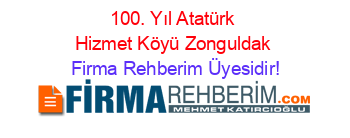 100.+Yıl+Atatürk+Hizmet+Köyü+Zonguldak Firma+Rehberim+Üyesidir!