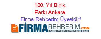 100.+Yıl+Birlik+Parkı+Ankara Firma+Rehberim+Üyesidir!