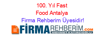 100.+Yıl+Fast+Food+Antalya Firma+Rehberim+Üyesidir!