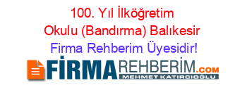 100.+Yıl+İlköğretim+Okulu+(Bandırma)+Balıkesir Firma+Rehberim+Üyesidir!