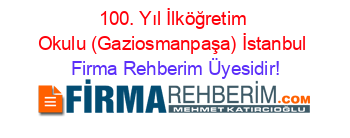 100.+Yıl+İlköğretim+Okulu+(Gaziosmanpaşa)+İstanbul Firma+Rehberim+Üyesidir!