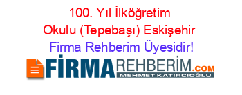 100.+Yıl+İlköğretim+Okulu+(Tepebaşı)+Eskişehir Firma+Rehberim+Üyesidir!