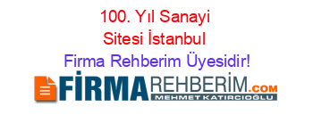 100.+Yıl+Sanayi+Sitesi+İstanbul Firma+Rehberim+Üyesidir!