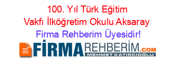100.+Yıl+Türk+Eğitim+Vakfı+İlköğretim+Okulu+Aksaray Firma+Rehberim+Üyesidir!