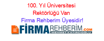 100.+Yıl+Üniversitesi+Rektörlüğü+Van Firma+Rehberim+Üyesidir!