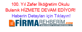 100.+Yıl+Zafer+İlköğretim+Okulu+Bulanık+HİZMETE+DEVAM+EDİYOR! Haberin+Detayları+için+Tıklayın!