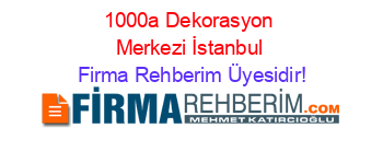 1000a+Dekorasyon+Merkezi+İstanbul Firma+Rehberim+Üyesidir!