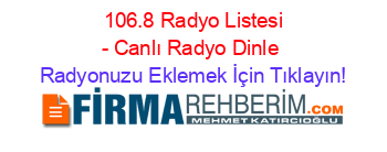 106.8 Radyo Listesi - Canlı Radyo Dinle